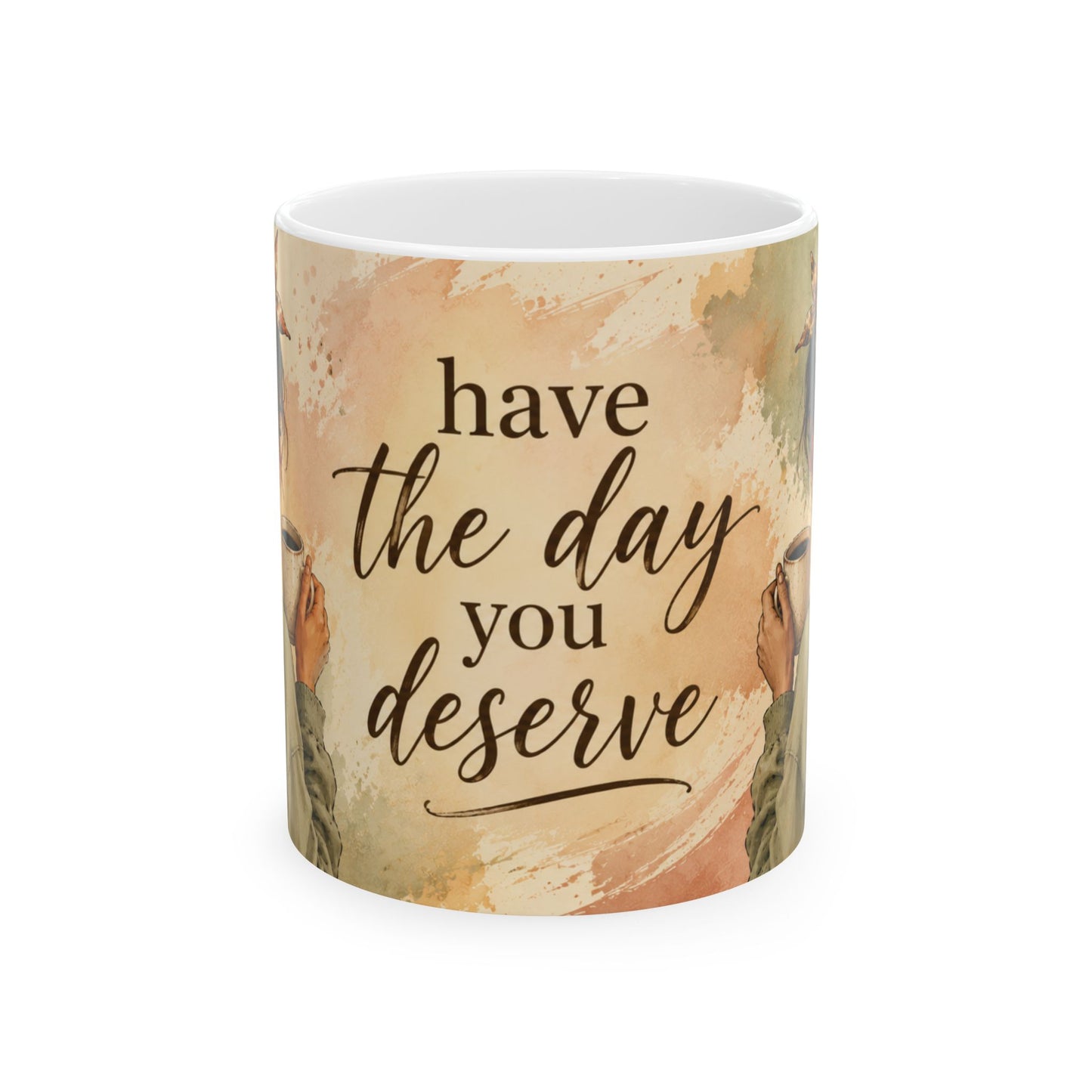 Have the Day You Deserve Mug